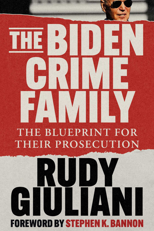The Biden Crime Family (The Blueprint for Their Prosecution) by Rudy Giuliani, Stephen K. Bannon, 9781648210341