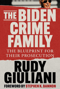 The Biden Crime Family (The Blueprint for Their Prosecution) by Rudy Giuliani, Stephen K. Bannon, 9781648210341