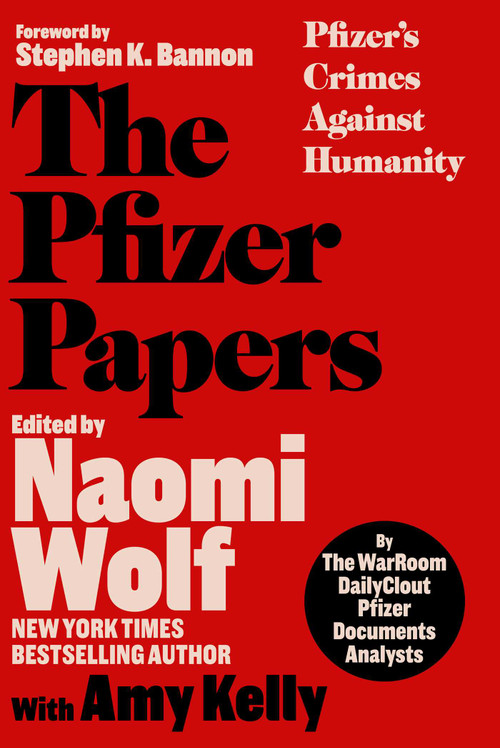 The Pfizer Papers (Pfizer's Crimes Against Humanity) by The WarRoom/DailyClout Pfizer Documents Analysts, Naomi Wolf, Amy Kelly, Stephen K. Bannon, 9781648210372