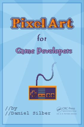 Pixel Art for Game Developers by Daniel Silber, 9781482252309
