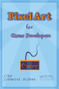 Pixel Art for Game Developers by Daniel Silber, 9781482252309