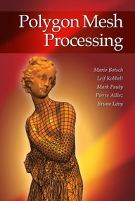 Polygon Mesh Processing by Mario Botsch, Leif Kobbelt, Mark Pauly, Pierre Alliez, Bruno Levy, 9781568814261