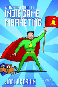 A Practical Guide to Indie Game Marketing by Joel Dreskin, 9781138801547