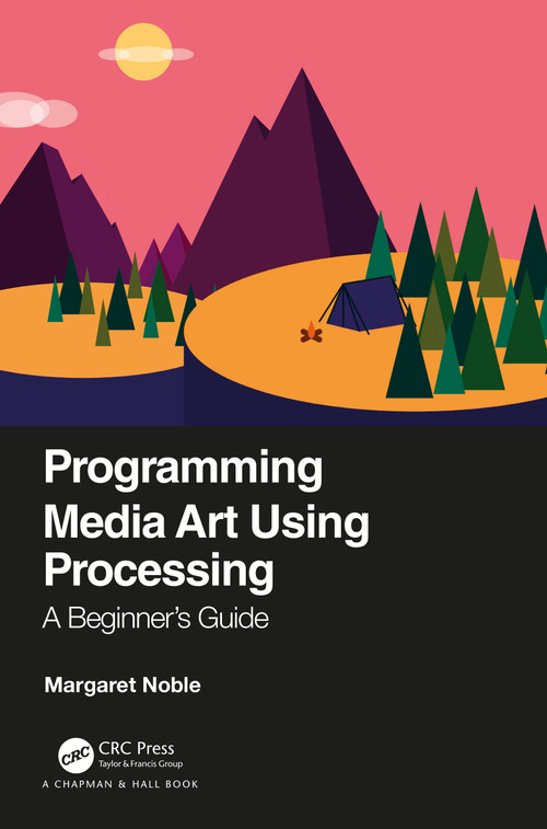 Programming Media Art Using Processing (A Beginner's Guide) by Margaret Noble, 9780367508289