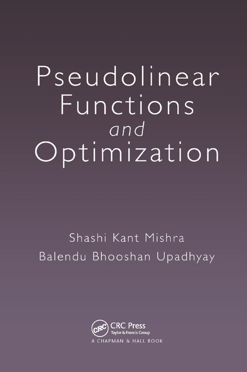 Pseudolinear Functions and Optimization by Shashi Kant Mishra, Balendu Bhooshan Upadhyay, 9780367377922