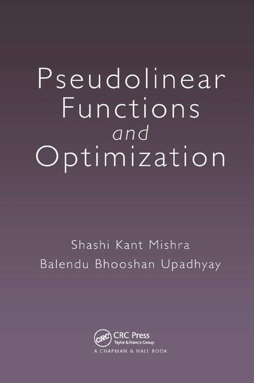 Pseudolinear Functions and Optimization by Shashi Kant Mishra, Balendu Bhooshan Upadhyay, 9780367377922