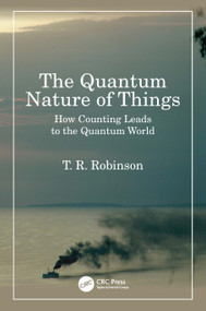 The Quantum Nature of Things (How Counting Leads to the Quantum World) by T R Robinson, 9781032455464