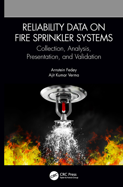 Reliability Data on Fire Sprinkler Systems (Collection, Analysis, Presentation, and Validation) by Arnstein Fedøy, Ajit Kumar Verma, 9780367776695