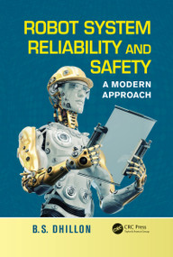 Robot System Reliability and Safety (A Modern Approach) by B.S. Dhillon, 9780367783501