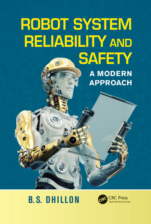 Robot System Reliability and Safety (A Modern Approach) by B.S. Dhillon, 9780367783501