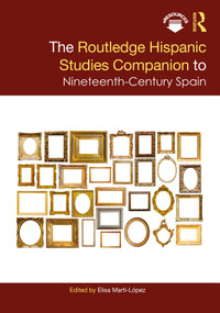 The Routledge Hispanic Studies Companion to Nineteenth-Century Spain by Elisa Martí-López, 9780367521592