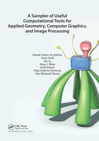 A Sampler of Useful Computational Tools for Applied Geometry, Computer Graphics, and Image Processing by Daniel Cohen-Or, Chen Greif, Tao Ju, Niloy J. Mitra, Ariel Shamir, Olga Sorkine-Hornung, Hao (Richard) Zhang, 9780367658786