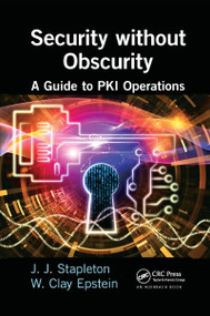 Security without Obscurity (A Guide to PKI Operations) - 9780367658649 by Jeff Stapleton, W. Clay Epstein, 9780367658649
