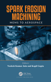 Spark Erosion Machining (MEMS to Aerospace) by Neelesh Kumar Jain, Kapil Gupta, 9780367510107