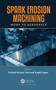 Spark Erosion Machining (MEMS to Aerospace) by Neelesh Kumar Jain, Kapil Gupta, 9780367510107