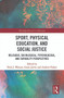 Sport, Physical Education, and Social Justice (Religious, Sociological, Psychological, and Capability Perspectives) by Nick J. Watson, Grant Jarvie, Andrew Parker, 9780367544263