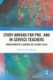 Study Abroad for Pre- and In-Service Teachers (Transformative Learning on a Global Scale) by Laura Baecher, 9780367654467