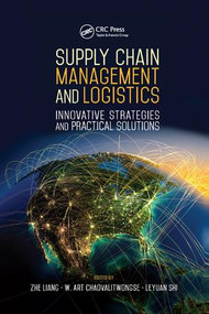 Supply Chain Management and Logistics (Innovative Strategies and Practical Solutions) by Zhe Liang, Wanpracha Art Chaovalitwongse, Leyuan Shi, 9781138893252