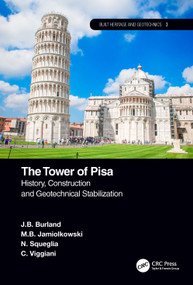 The Tower of Pisa (History, Construction and Geotechnical Stabilization) by J.B. Burland, M.B. Jamiolkowski, N. Squeglia, C. Viggiani, 9780367494285