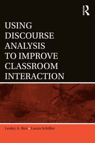Using Discourse Analysis to Improve Classroom Interaction by Lesley A. Rex, Laura Schiller, 9780415801140