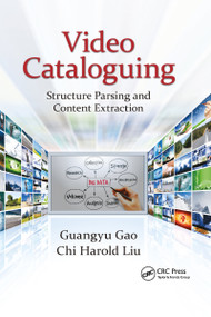 Video Cataloguing (Structure Parsing and Content Extraction) by Guangyu Gao, Chi Harold Liu, 9781138894136
