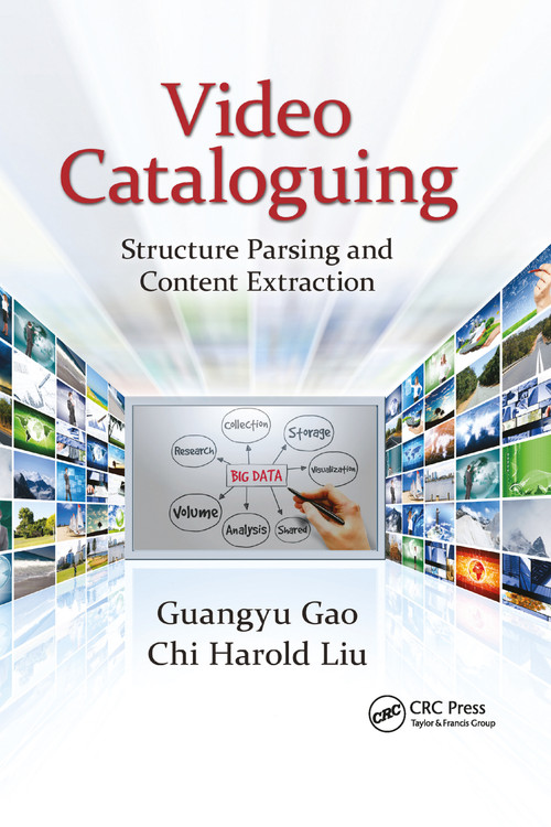 Video Cataloguing (Structure Parsing and Content Extraction) by Guangyu Gao, Chi Harold Liu, 9781138894136