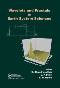 Wavelets and Fractals in Earth System Sciences by E. Chandrasekhar, V. P. Dimri, V. M. Gadre, 9780367379193