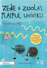Zedie and Zoola's Playful Universe: A Practical Guide to Supporting Children with Different Communication Styles at Playtime by Vanessa Lloyd-Esenkaya, 9780367651183