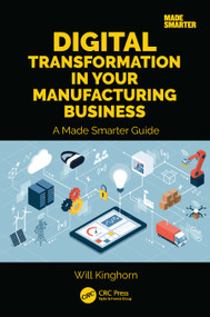 Digital Transformation in Your Manufacturing Business (A Made Smarter Guide) by Will Kinghorn, 9781032626246