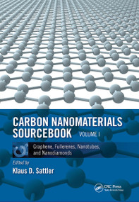 Carbon Nanomaterials Sourcebook (Graphene, Fullerenes, Nanotubes, and Nanodiamonds, Volume I) by Klaus D. Sattler, 9780367783082