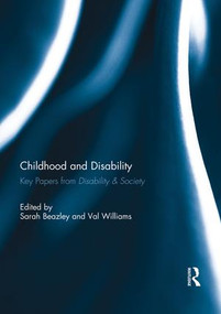 Childhood and Disability (Key papers from Disability & Society) by Sarah Beazley, Val Williams, 9781138949164