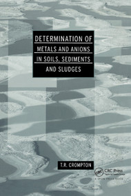 Determination of Metals and Anions in Soils, Sediments and Sludges by T R Crompton, 9780367871970