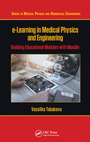 e-Learning in Medical Physics and Engineering (Building Educational Modules with Moodle) by Vassilka Tabakova, 9781032243696