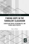 Finding Hope in the Turbulent Classroom (Curriculum Theory, Psychoanalysis, and School-Based Practice) by Alan A. Block, 9781032239170