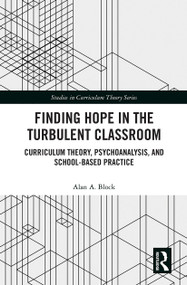 Finding Hope in the Turbulent Classroom (Curriculum Theory, Psychoanalysis, and School-Based Practice) by Alan A. Block, 9781032239170