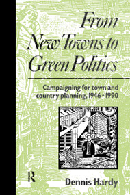 From New Towns to Green Politics (Campaigning for Town and Country Planning 1946-1990) by Dennis Hardy, 9780415511742