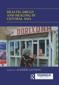 Health, Drugs and Healing in Central Asia by Alisher Latypov, 9781138954724