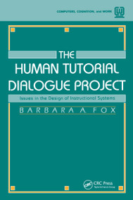 The Human Tutorial Dialogue Project (Issues in the Design of instructional Systems) by Barbara A. Fox, 9780805810721
