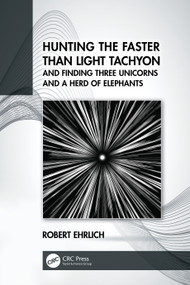 Hunting the Faster than Light Tachyon, and Finding Three Unicorns and a Herd of Elephants by Robert Ehrlich, 9780367708108