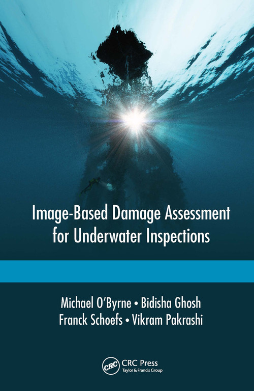 Image-Based Damage Assessment for Underwater Inspections by Michael O'Byrne, Bidisha Ghosh, Franck Schoefs, Vikram Pakrashi, 9780367657123