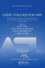 Logic Colloquium 2000 (hardcover) (Lecture Notes in Logic, 19) by Rene Cori, Alexander Razborov, Stevo Todorcevic, Carol Wood, 9781568812526
