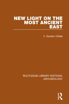 New Light on the Most Ancient East - 9781138817241 by V. Gordon Childe, 9781138817241