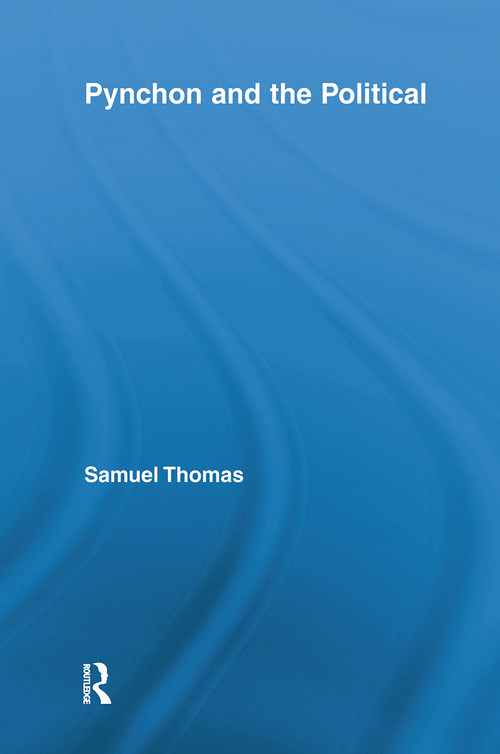 Pynchon and the Political by Samuel Thomas, 9780415809146