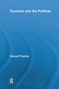 Pynchon and the Political by Samuel Thomas, 9780415809146