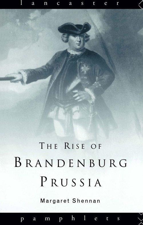 The Rise of Brandenburg-Prussia by Margaret Shennan, 9780415129381