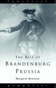 The Rise of Brandenburg-Prussia by Margaret Shennan, 9780415129381