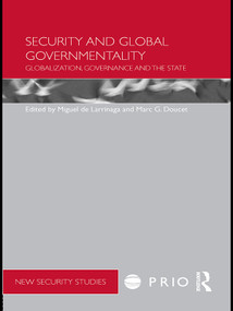 Security and Global Governmentality (Globalization, Governance and the State) by Miguel de Larrinaga, Marc G. Doucet, 9780415690478