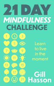 21 Day Mindfulness Challenge (Learn to live in the moment) by Gill Hasson, 9781399803021