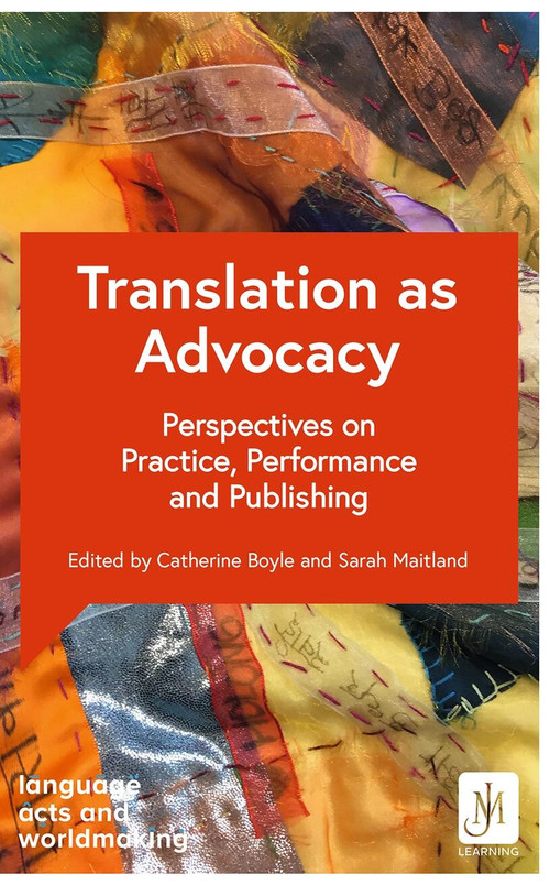 Translation as Advocacy (Perspectives on Practice, Performance and Publishing) by Professor Catherine Boyle, Professor Debra Kelly, Professor Ana de Medeiros, 9781399816144