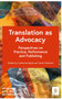 Translation as Advocacy (Perspectives on Practice, Performance and Publishing) by Professor Catherine Boyle, Professor Debra Kelly, Professor Ana de Medeiros, 9781399816144